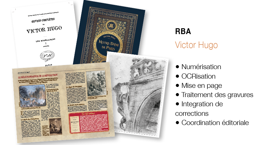 Images et couvertures tirées de fascicules et des romans de Victor Hugo chez les éditions RBA, avec descriptif : numérisation, OCRisation, mise en page, traitement, intégration de corrections, coordination éditoriale. 